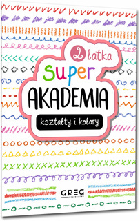 SUPER AKADEMIA 2-Latka KSZTAŁTY I KOLORY Zadania Zagadki Greg